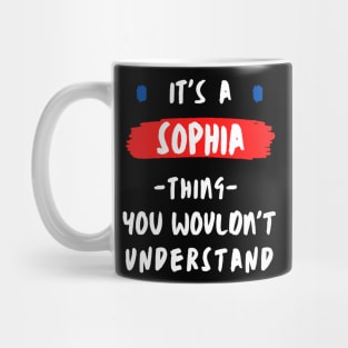 it's a SOPHIA thing you wouldn't understand FUNNY LOVE SAYING Mug